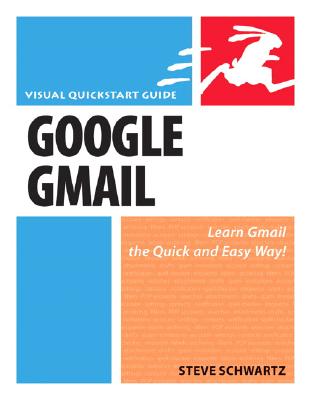 Google Gmail: Visual QuickStart Guide - Schwartz, Steve