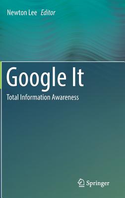 Google It: Total Information Awareness - Lee, Newton (Editor)