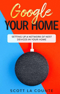 Google Your Home: Setting Up a Network of Nest Devices In Your Home