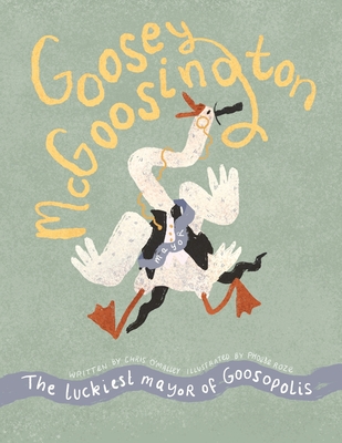 Goosey McGoosington: The Luckiest Mayor of Goosopolis - O'Malley, Chris (Original Author)