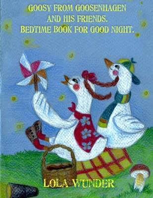 Goosy from Goosenhagen and his friends: Bedtime Book for Good Night - Ivanov, Leonid (Translated by), and Wunder, Lola