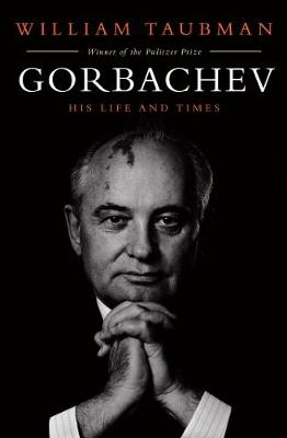 Gorbachev: His Life and Times - Taubman, William, Prof.