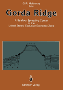 Gorda Ridge: A Seafloor Spreading Center in the United States' Exclusive Economic Zone Proceedings of the Gorda Ridge Symposium May 11-13, 1987, Portland, Oregon