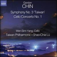 Gordon Chin: Symphony No. 3 "Taiwan"; Cello Concerto No. 1 - Wen-Sinn Yang (cello); Taiwan Philharmonic; Shao-Chia L (conductor)