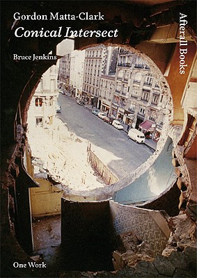 Gordon Matta-Clark: Conical Intersect - Jenkins, Bruce