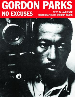 Gordon Parks: No Excuses - Parr, Ann, and Parks, Gordon (Photographer)