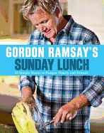 Gordon Ramsay's Sunday Lunch: 25 Simple Menus to Pamper Family and Friends