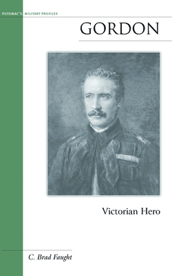 Gordon: Victorian Hero - Faught, C Brad