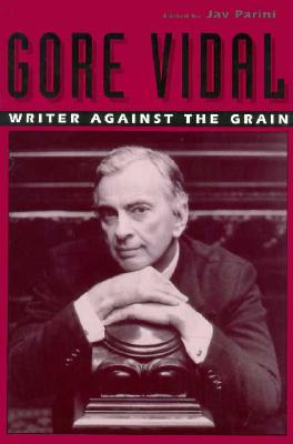 Gore Vidal: Writer Against the Grain - Parini, Jay (Editor)