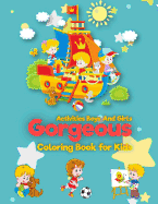 Gorgeous: Coloring Book for Kids: Activities Boys and Girls: (For Kids Ages 2-4, 4-8, Boys, Girls, Fun Early Learning, Relaxation for Workbooks, Children Coloring Book)