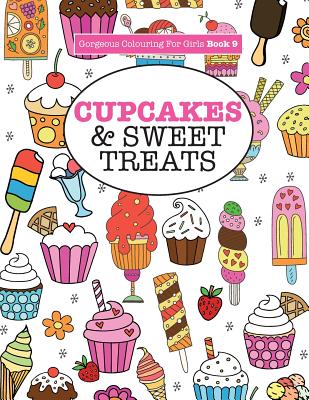 Gorgeous Colouring For Girls - Cupcakes & Sweet Treats - James, Elizabeth