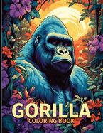 Gorilla Coloring Book: Gorilla The Mighty Primates Illustrations For Color & Relaxation