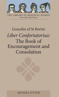 Goscelin of St Bertin: The Book of Encouragement and Consolation [Liber Confortatorius] - Otter, Monika C (Translated by)