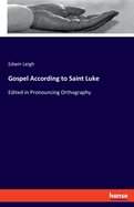 Gospel According to Saint Luke: Edited in Pronouncing Orthography