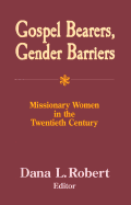 Gospel Bearers, Gender Barriers: Missionary Women in the Twentieth Century