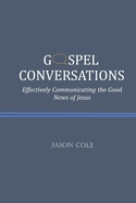 Gospel Conversations: Effectively Communicating the Good News of Jesus