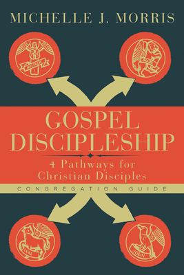 Gospel Discipleship Congregation Guide: 4 Pathways for Christian Disciples - Morris, Michelle J