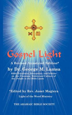 Gospel Light: A Revised Annotated Edition - Lamsa, George M, and Magiera, Janet (Editor)