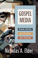 Gospel Media: Reading, Writing, and Circulating Jesus Traditions