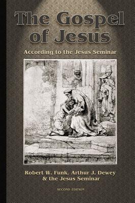 Gospel of Jesus: According to the Jesus Seminar - Dewey, Arthur J (Editor), and Funk, Robert W (Editor)