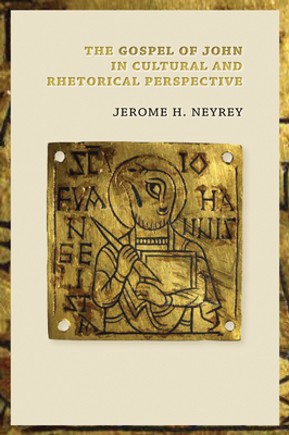 Gospel of John in Cultural and Rhetorical Perspective - Neyrey, Jerome H