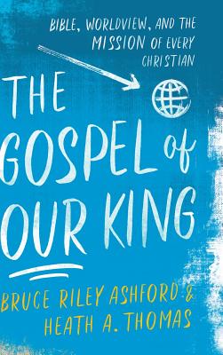 Gospel of Our King - Ashford, Bruce Riley (Preface by), and Thomas, Heath A (Preface by)