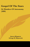 Gospel Of The Stars: Or Wonders Of Astronomy (1899) - Hingston, James, and Hepworth, George H (Introduction by)