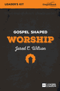 Gospel Shaped Worship - Leader's Kit: The Gospel Coalition Curriculum