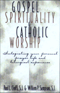 Gospel Spirituality and Catholic Worship: Integrating Your Personal Prayer Life and Liturgical Experience