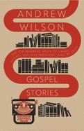 Gospel Stories: How the greatest story is richer, deeper, and more wonderful than we think.