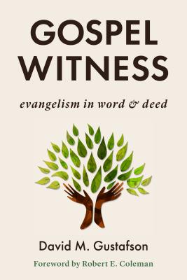 Gospel Witness: Evangelism in Word and Deed - Gustafson, David M, and Coleman, Robert E (Foreword by)