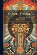 Gospel Workers; Instruction for All Who Are "laborers Together With God,"