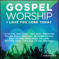 Gospel Worship 'I Love You Lord Today' - Maranatha Music