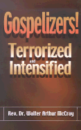 Gospelizers!: Terrorized and Intensified - McCray, Walter Arthur