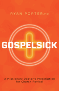 Gospelsick: A Missionary Doctor's Prescription for Church Revival