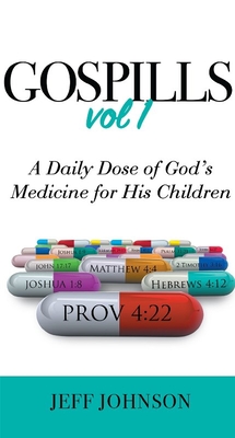 Gospills, Volume 1: A Daily Dose of God's Medicine for His Children - Johnson, Jeff