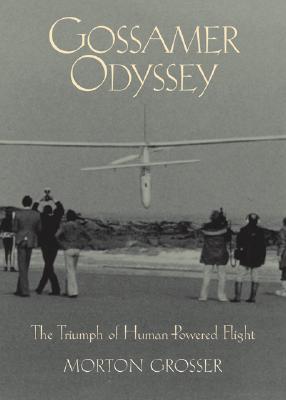 Gossamer Odyssey: The Triumph of Human-Powered Flight - Grosser, Morton