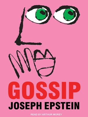 Gossip: The Untrivial Pursuit - Epstein, Joseph, Mr., and Morey, Arthur (Narrator)
