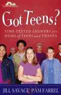 Got Teens?: Time-Tested Answers for Moms of Teens and Tweens