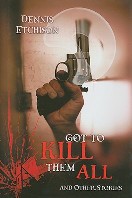Got to Kill Them All & Other Stories - Etchison, Dennis