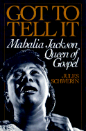 Got to Tell It: Mahalia Jackson, Queen of Gospel
