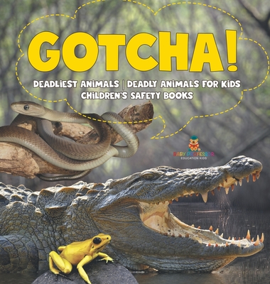 Gotcha! Deadliest Animals Deadly Animals for Kids Children's Safety Books - Baby Professor