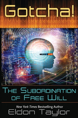 Gotcha!: The Subordination of Free Will - Taylor, Eldon