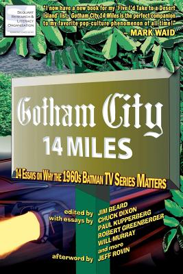 Gotham City 14 Miles: 14 Essays on Why the 1960s Batman TV Series Matters - Berenato, Joseph F, and Callahan, Timothy, and Dixon, Chuck