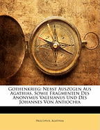 Gothenkrieg: Nebst Ausz?gen Aus Agathias, Sowie Fragmenten Des Anonymus Valesianus Und Des Johannes Von Antiochia