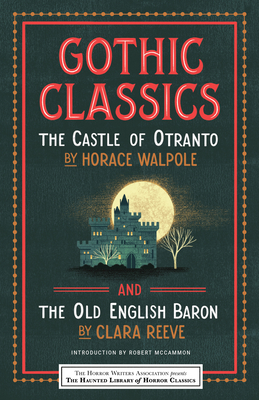 Gothic Classics: The Castle of Otranto and the Old English Baron - Walpole, Horace, and Reeve, Clara, and Klinger, Leslie S (Editor)