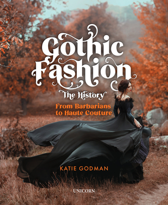 Gothic Fashion The History: From Barbarians to Haute Couture - Godman