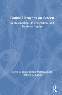 Gothic Heroines on Screen: Representation, Interpretation, and Feminist Inquiry