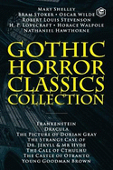Gothic Horror Classics Collection: Frankenstein, Dracula, The Picture of Dorian Gray, Dr. Jekyll & Mr. Hyde, The Call of Cthulhu, The Castle of Otranto and Young Goodman Brown