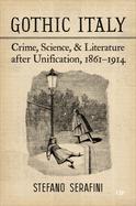 Gothic Italy: Crime, Science, and Literature After Unification, 1861-1914